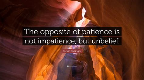 opposite of patience.